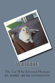 Title: Whitie The Cat Who Rescued Humans, Author: Mabel Livingston