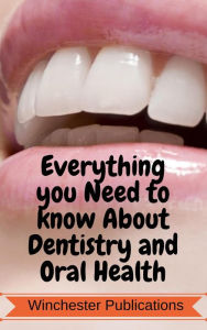 Title: Everything you Need to Know about Dentistry and Oral Health, Author: Ram Das