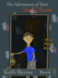 Title: The Adventures of Hero: Spooky House, Author: Keith Blevins