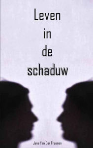Title: Leven in de schaduw, Author: Jana Van Der Fraenen