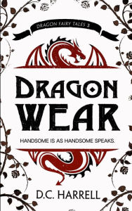 Title: Dragon Wear (Dragon Fairy Tales, #3), Author: D.C. Harrell