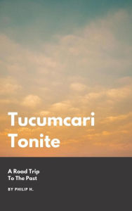 Title: Tucumcari Tonite, Author: Philip H.