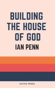 Title: Building the House of God, Author: Ian Penn
