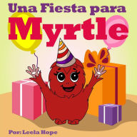 Title: Una Fiesta para Myrtle (Libros para ninos en español [Children's Books in Spanish), #4), Author: leela hope