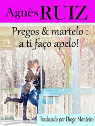 Title: Pregos e martelo: a ti faço apelo!, Author: Agnès Ruiz