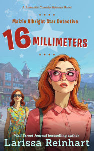 Title: 16 Millimeters, A Romantic Comedy Mystery Novel (Maizie Albright Star Detective series, #2), Author: Larissa Reinhart