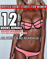 Title: Erotica Short Stories for Women 12 Adult Sex Books Bundle - BDSM Group, Virgin, Rough Men (Forced Submission Dark Romance Collection, #1), Author: ALL HOLES