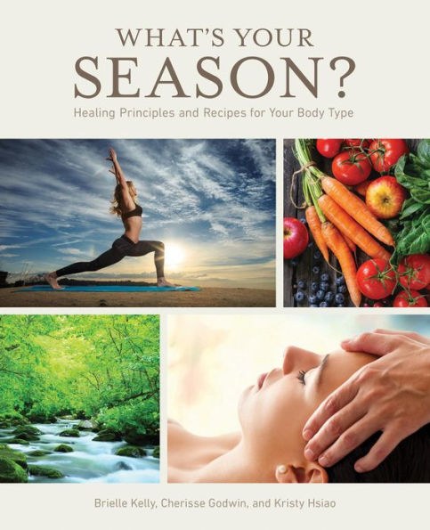 What's Your Season? Healing Principles and Recipes for Your Body Type