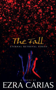 Title: The Fall (Eternal Betrayal, #1), Author: Ezra Carias