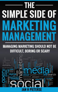 Title: The Simple Side Of Marketing Management (Simple Side Of Business Management, #4), Author: Jan H Pieterse