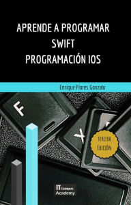 Title: Aprende a Programar Swift - Tercera Edición, Author: Enrique Flores Gonzalo