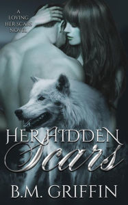 Title: Her Hidden Scars (Loving Her Scars, #2), Author: B.M. Griffin