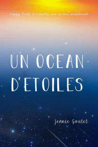 Title: Un océan d'étoiles - Voyages, deuils, et rencontre avec un Dieu incandescent, Author: Jennie Goutet