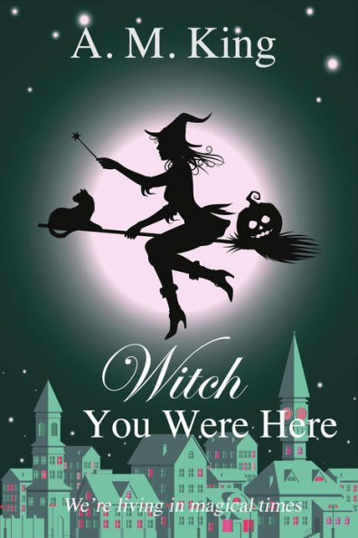 Witch You Were Here (The Summer Sisters Witch Cozy Mystery, #3)