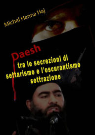Title: Daesh tra le secrezioni di settarismo e l'oscurantismo sottrazione, Author: Michel Hanna Haj