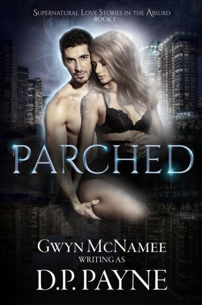 Parched (Supernatural Love Stories in the Absurd, #1)