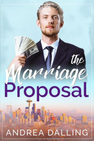 Title: The Marriage Proposal (Poor Little Billionaires, #1), Author: Andrea Dalling