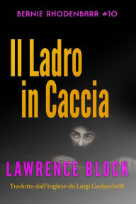 Title: Il Ladro in Caccia (Bernie Rhodenbarr, #10), Author: Lawrence Block