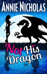 Title: Not His Dragon (Not This Series, #1), Author: Annie Nicholas