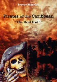 Title: Pirates of the Caribbean-The Real Truth, Author: Trevor Marriott