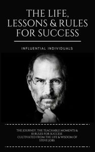 Title: Steve Jobs: The Life, Lessons & Rules for Success, Author: Influential Individuals