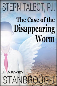 Title: Stern Talbot, P.I.-The Case of the Disappearing Worm (Stern Talbot PI, #4), Author: Harvey Stanbrough