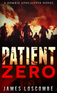 Title: Patient Zero (Zombie Apocalypse, #1), Author: James Loscombe