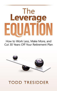Title: The Leverage Equation (Financial Freedom for Smart People), Author: Todd Tresidder