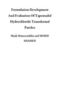 Title: Formulation Development And Evaluation Of Tapentadol Hydrochloride Transdermal Patches, Author: Shaik Muneeruddin