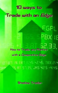 Title: 10 Ways to Trade with an Edge, Author: Shadow Trader