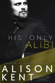 Title: His Only Alibi (Smithson Group, #4), Author: Alison Kent