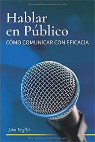 Title: Hablar en Publico: Comó Comunicar con Eficacia, Author: John English