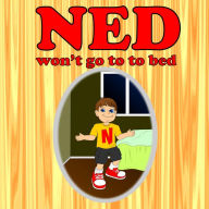 Title: Ned Won't Go To Bed (bedtime books for kids), Author: leela hope