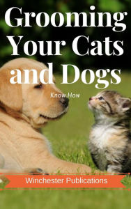 Title: Grooming Your Cats and Dogs: Know How, Author: Ram Das