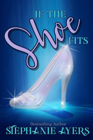 Title: If the Shoe Fits, Author: Stephanie Ayers