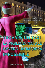 Title: Trovare un Taxi la Vigilia di Natale Ovvero Un'Impresa Impossibile, Author: George Saoulidis