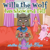 Title: Willa the Wolf Has Show and Tell (Bedtime children's books for kids, early readers), Author: leela hope