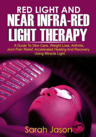 Title: Red Light And Near Infra Red Light Therapy, Author: Sarah Jason