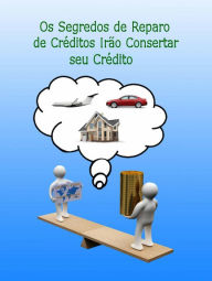 Title: Os Segredos de Reparo de Créditos Irão Consertar seu Crédito, Author: Casey Boon