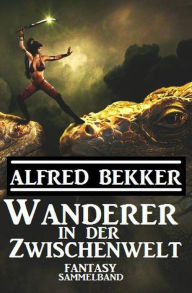 Title: Wanderer in der Zwischenwelt, Author: Alfred Bekker