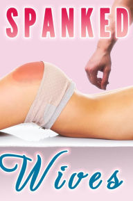 Title: Spanked Wives (Spanking Bundle, In Public, In the Bedroom, By Her Husband), Author: Lauren Pain