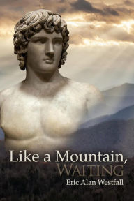 Title: Like A Mountain, Waiting, Author: Eric Alan Westfall