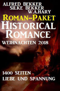 Title: Roman-Paket Historical Romance Weihnachten 2018: 1400 Seiten Liebe und Spannung, Author: Alfred Bekker