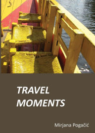 Title: Travel Moments, Author: Mirjana Pogacic
