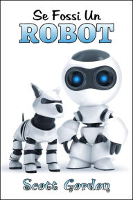 Title: Se Fossi Un Robot, Author: Scott Gordon