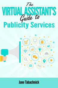 Title: The Virtual Assistant's Guide to Publicity Services, Author: Jane Tabachnick