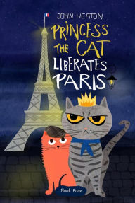 Title: Princess the Cat Liberates Paris, Author: John Heaton