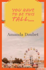 Title: You Have to be This Tall, Author: Amanda Doubet