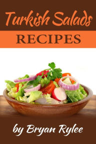 Title: Turkish Salads Recipes (Good Food Cookbook), Author: Bryan Rylee