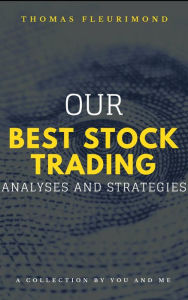 Title: Our Best Stock Trading Analyses and Strategies, Author: Thomas Fleurimond